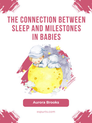 cover image of The Connection Between Sleep and Milestones in Babies